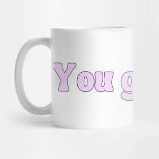 You got this - Motivational and Inspiring quotes Mug